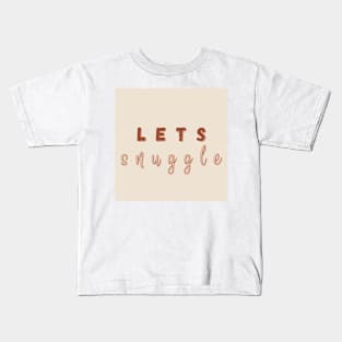 Lets snuggle! Kids T-Shirt